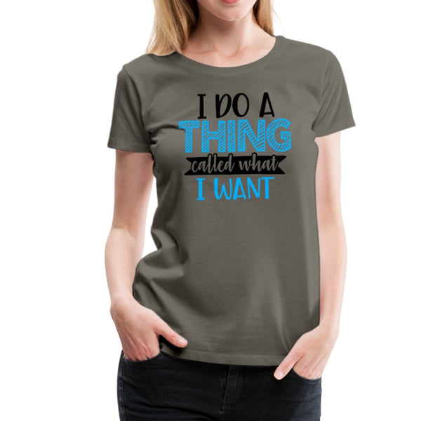 I Do A Thing Called What I Want Women’s Shirt - Beguiling Phenix Boutique