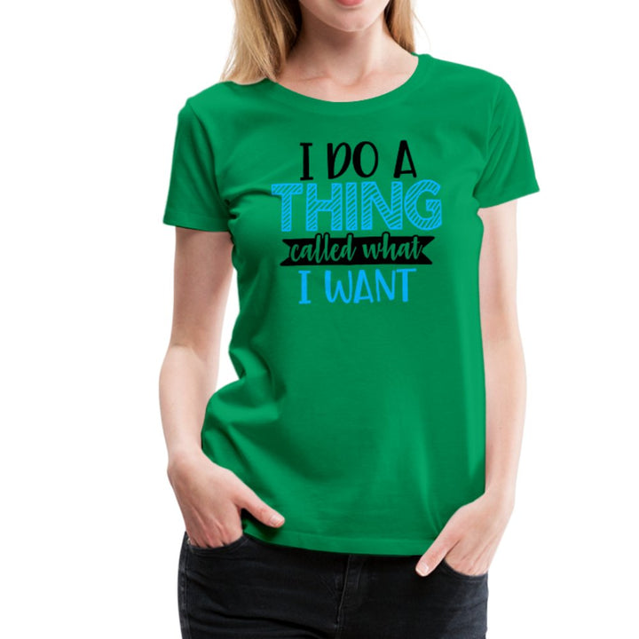 I Do A Thing Called What I Want Women’s Shirt - Beguiling Phenix Boutique