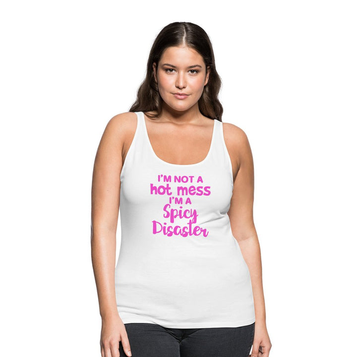 I'm Not a Hot Mess I'm a Spicy Disaster Women’s Premium Tank - Beguiling Phenix Boutique