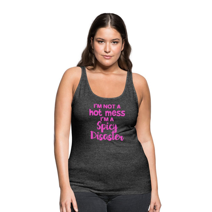 I'm Not a Hot Mess I'm a Spicy Disaster Women’s Premium Tank - Beguiling Phenix Boutique