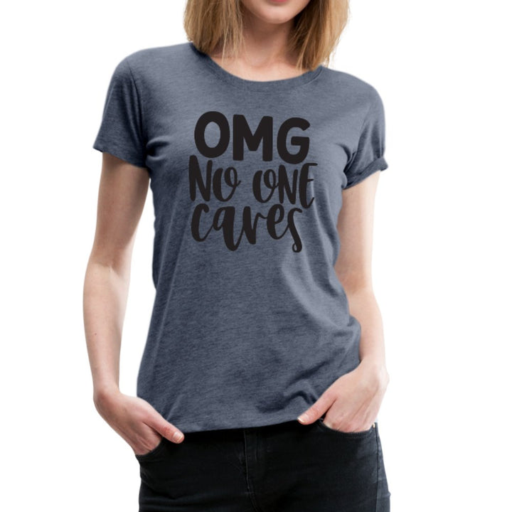 OMG No One Cares Women’s Shirt - Beguiling Phenix Boutique