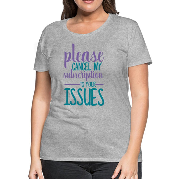 Please Cancel My Subscription To Your Issues Women’s Shirt - Beguiling Phenix Boutique