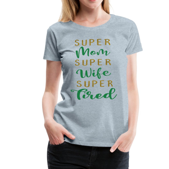 Super Mom Super Wife Super Tired Shirt - Beguiling Phenix Boutique